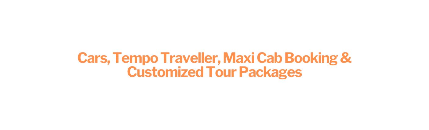 Cars Tempo Traveller Maxi Cab Booking Customized Tour Packages